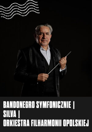 BANDONEGRO symfonicznie | Silva | Orkiestra Filharmonii Opolskiej