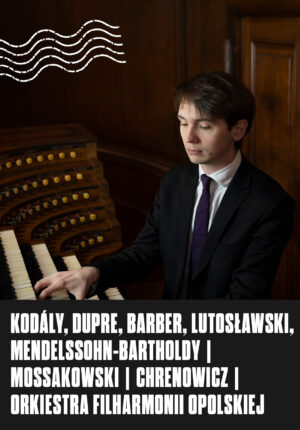 KODÁLY, DUPRE, BARBER, LUTOSŁAWSKI, MENDELSSOHN-BARTHOLDY | Mossakowski | Chrenowicz | Orkiestra Filharmonii Opolskiej