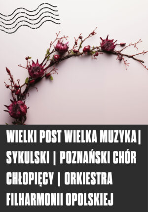 Wielki Post Wielka Muzyka | Sykulski | Poznański Chór Chłopięcy | Orkiestra Filharmonii Opolskiej