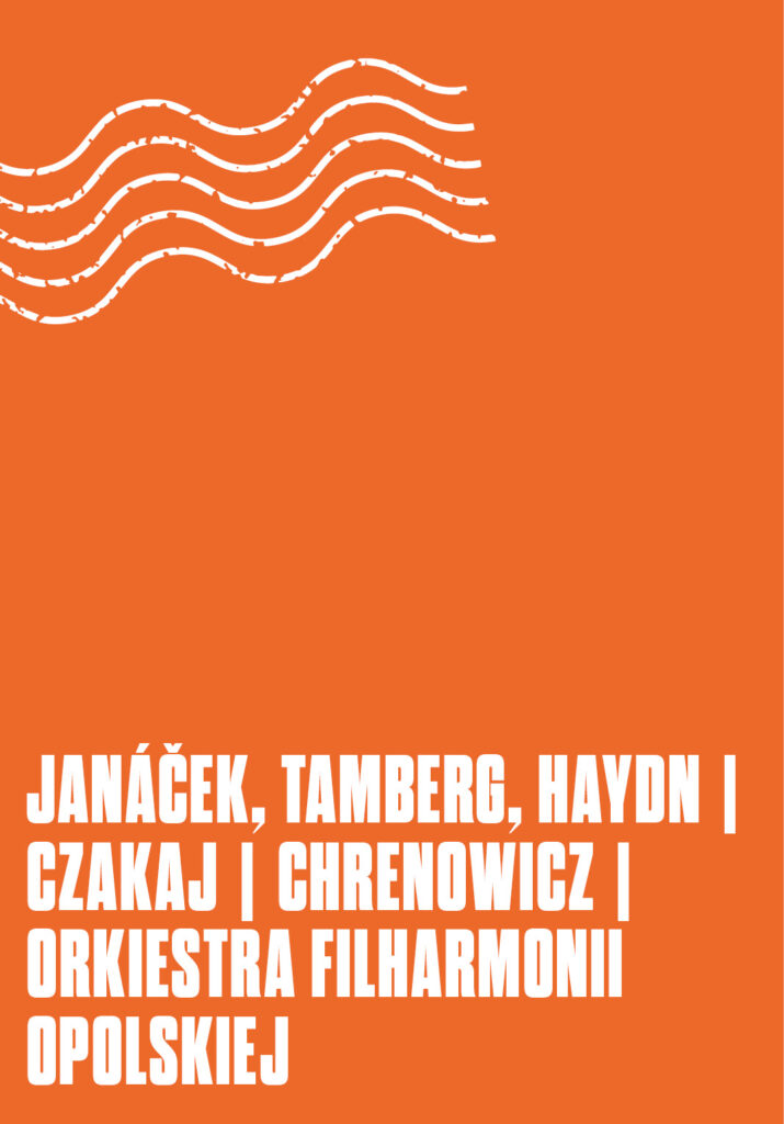 JANÁČEK, TAMBERG, HAYDN | Czakaj | Chrenowicz | Orkiestra Filharmonii Opolskiej