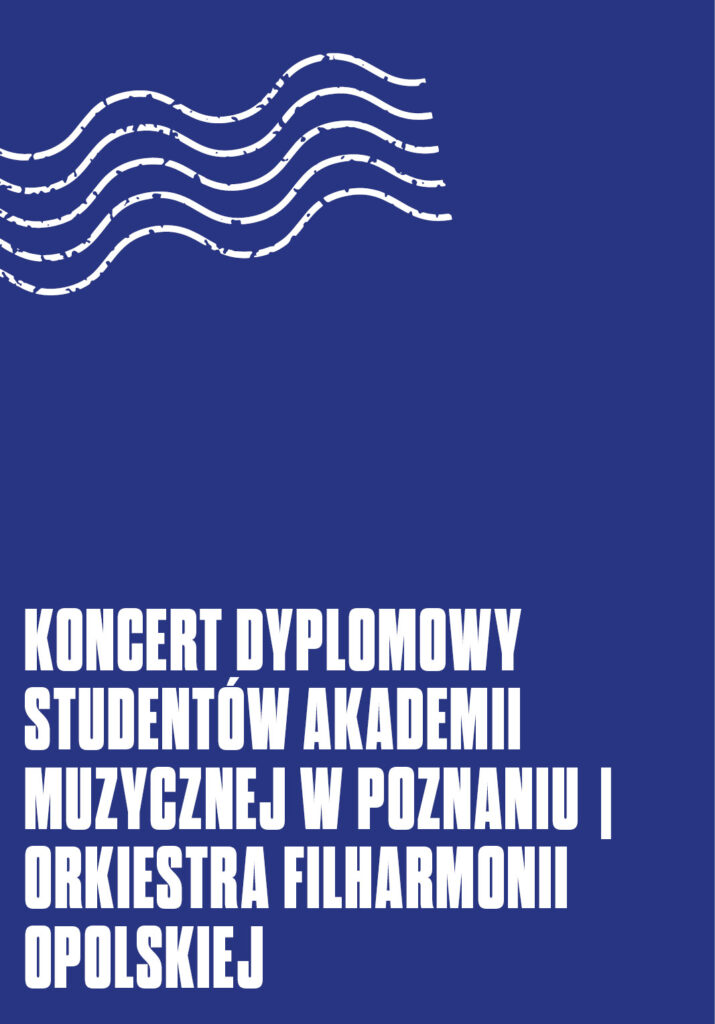 Koncert dyplomowy studentów Akademii Muzycznej w Poznaniu | Orkiestra Filharmonii Opolskiej