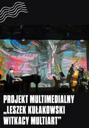 Projekt multimedialny „Leszek Kułakowski Witkacy MultiArt”