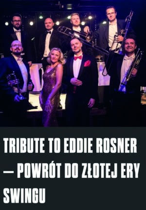 TRIBUTE TO EDDIE ROSNER – POWRÓT DO ZŁOTEJ ERY SWINGU