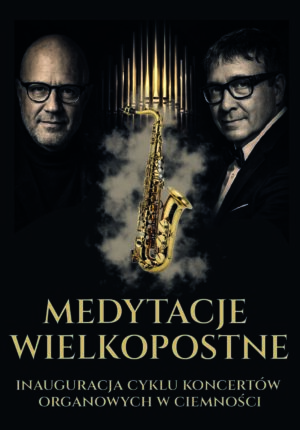 MEDYTACJE WIELKOPOSTNE – Piotr Baron (saksofony) i Jan Bokszczanin (organy)