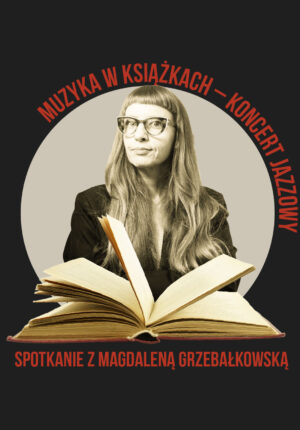 Muzyka w Książkach – spotkanie z Magdaleną Grzebałkowską