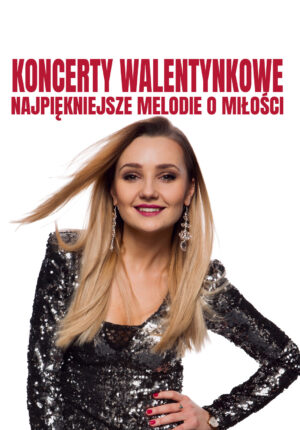 Koncerty Walentynkowe. Najpiękniejsze melodie o miłości.